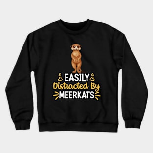 Easily Distracted By meerkats Crewneck Sweatshirt